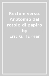 Recto e verso. Anatomia del rotolo di papiro