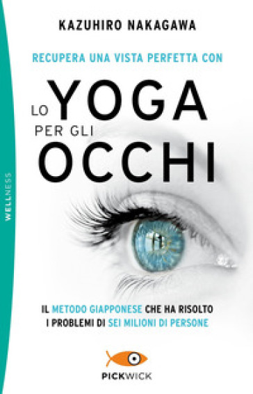 Recupera una vista perfetta con lo yoga per gli occhi - Kazuhiro Nakagawa