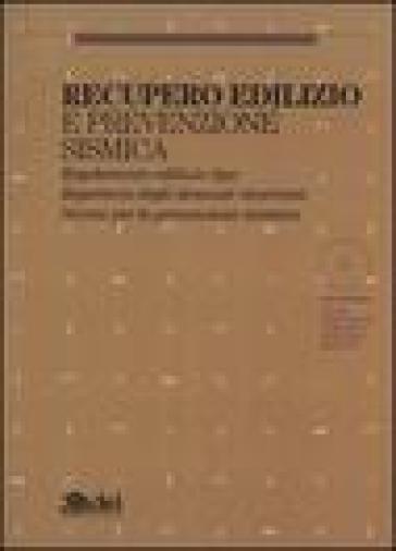 Recupero edilizio e prevenzione sismica. Regolamento edilizio tipo. Repertorio degli elementi ricorrenti. Norme per la prevenzione sismica. Con CD-Rom