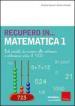 Recupero... in matematica. 1: Dal concetto di numero alle addizioni e sottrazioni entro il 1000