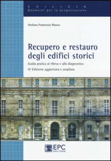 Recupero e restauro degli edifici storici. Guida pratica al rilievo e alla diagnostica - Stefano F. Musso