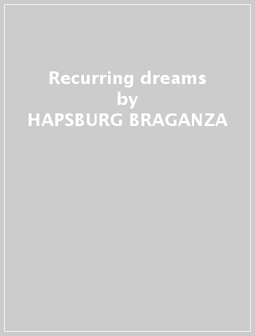 Recurring dreams - HAPSBURG BRAGANZA