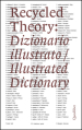 Recycled theory: dizionario illustrato-illustrated dictionary. Ediz. italiana e inglese