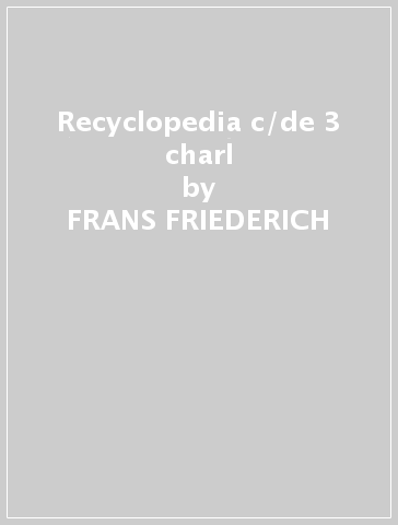 Recyclopedia c/de 3 charl - FRANS FRIEDERICH