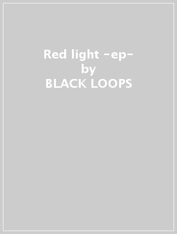 Red light -ep- - BLACK LOOPS