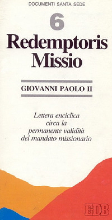 Redemptoris missio. Lettera enciclica circa la permanente validità del mandato missionario - Giovanni Paolo II (papa)