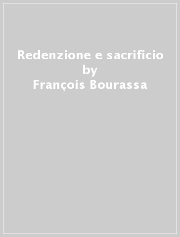 Redenzione e sacrificio - François Bourassa