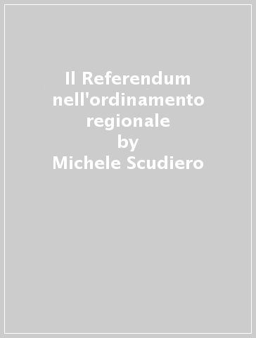 Il Referendum nell'ordinamento regionale - Michele Scudiero