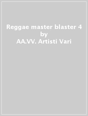 Reggae master blaster 4 - AA.VV. Artisti Vari