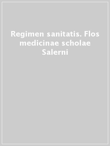 Regimen sanitatis. Flos medicinae scholae Salerni