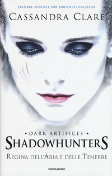 Regina dell'aria e delle tenebre. Dark artifices. Shadowhunters. Ediz. speciale