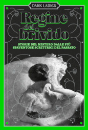 Regine del brivido. Storie del mistero delle più spaventose scrittrici del passato. Dark ladies. 2.