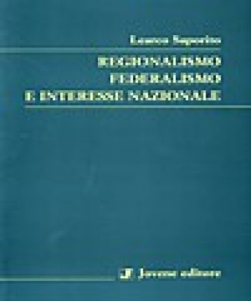 Regionalismo federalismo e interesse nazionale - Learco Saporito