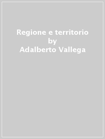 Regione e territorio - Adalberto Vallega