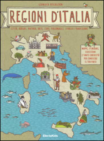 Regioni d'Italia. Città, borghi, natura, arte, cibo, personaggi, storia e tradizioni - Gianluca Biscalchin