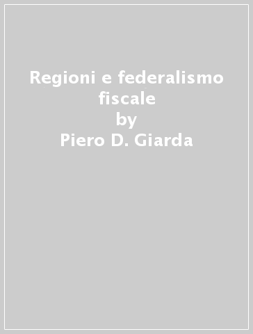 Regioni e federalismo fiscale - Piero D. Giarda