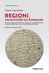 Regioni, un motore da riparare. Dove e come rafforzare la capacità amministrativa per non sprecare il piano di ripresa europeo