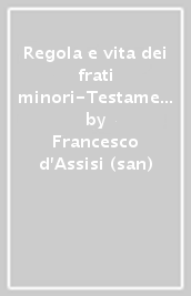 Regola e vita dei frati minori-Testamento di san Francesco