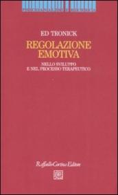 Regolazione emotiva. Nello sviluppo e nel processo terapeutico