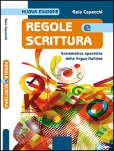 Regole e scrittura. Grammatica operativa della lingua italiana. Con e spansione online. Per le Scuole superiori. Con CD-ROM - Gaia Capecchi