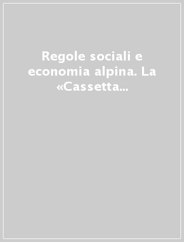 Regole sociali e economia alpina. La «Cassetta dei morti» a Campodolcino tra età moderna e contemporanea