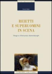 Reietti e superuomini in scena. Verga e d Annunzio drammaturghi