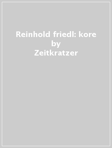 Reinhold friedl: kore - Zeitkratzer