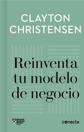 Reinventa tu modelo de negocio (Imprescindibles)