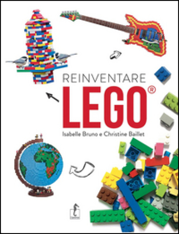 Reinventare Lego - Isabelle Bruno - Christine Baillet