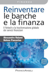 Reinventare le banche e la finanza. Il fintech e la trasformazione globale dei servizi finanziari