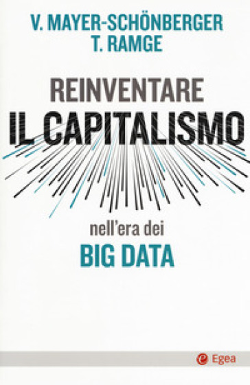 Reinventare capitalismo nell'era dei big data - Viktor Mayer-Schonberger - Thomas Ramge
