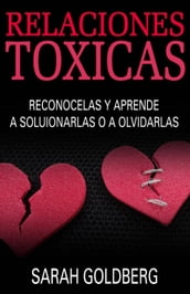 Relaciones tóxicas - Reconócelas y aprende a solucionarlas o a olvidarlas