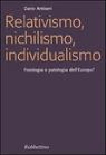 Relativismo, nichilismo, individualismo. Fisiologia o patologia dell'Europa? - Dario Antiseri