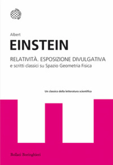 Relatività. Esposizione divulgativa e scritti classici su spazio geometria fisica - Albert Einstein