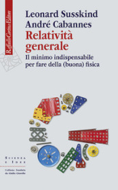 Relatività generale. Il minimo indispensabile per fare della (buona) fisica