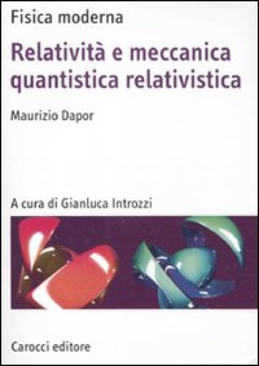 Relatività e meccanica quantistica relativistica - Maurizio Dapor