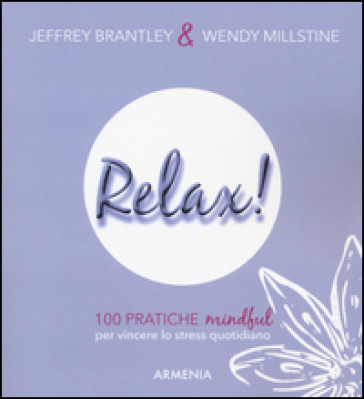 Relax! 100 pratiche mindful per vincere lo stress quotidiano - Jeffrey Brantley - Wendy Millstine