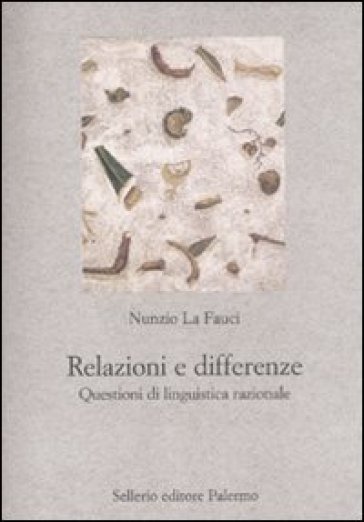 Relazioni e differenze. Questioni di linguistica razionale - Nunzio La Fauci