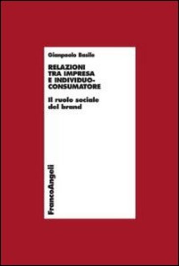 Relazioni tra impresa e individuo-consumatore. Il ruolo sociale del brand - Gianpaolo Basile