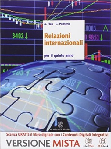 Relazioni internazionali. Per la 5ª classe delle Scuole superiori. Con e-book. Con espansione online - Giovanni Palmerio - Liviana Gagliardini - Alberto Frau