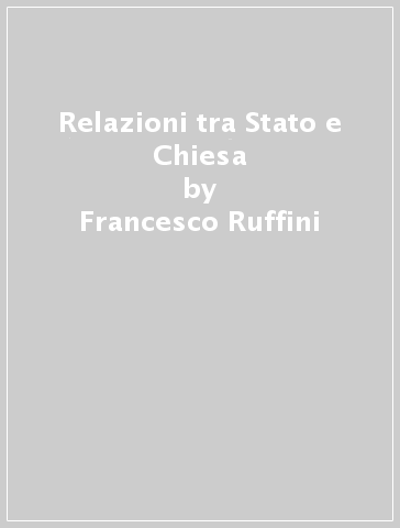 Relazioni tra Stato e Chiesa - Francesco Ruffini