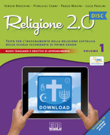 Religione 2.0 Disc. Testo per l'insegnamento della religione cattolica. Materiali per la LIM. Per la Scuola media. Con CD-ROM. 1. - Sergio Bocchini - Pierluigi Cabri - Paolo Masini