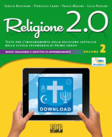 Religione 2.0. Testo per l'insegnamento della religione cattolica nella scuola secondaria di primo grado. Per la Scuola media. Vol. 2 - Sergio Bocchini - Pierluigi Cabri - Paolo Tommasini - Luca Paolini