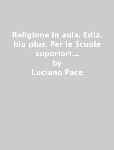 Religione in aula. Ediz. blu plus. Per le Scuole superiori. Con DVD. Con e-book. Con espansione online - Luciano Pace - Federico Nicoli - Sandro Montefusco