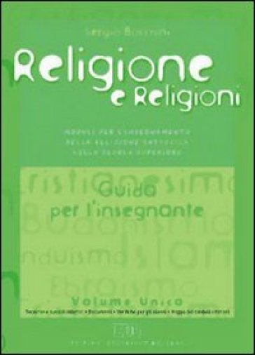 Religione e religioni. Moduli per l'insegnamento della religione cattolica. Guida per l'insegnante. Per le Scuole superiori - Sergio Bocchini