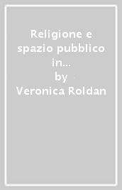 Religione e spazio pubblico in Italia e America Latina
