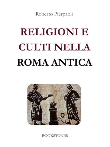 Religioni e culti nella Roma antica - Roberto Pierpaoli