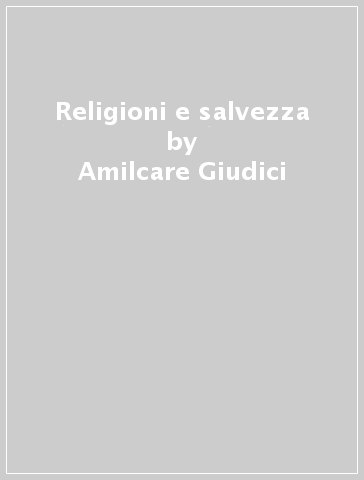 Religioni e salvezza - Amilcare Giudici