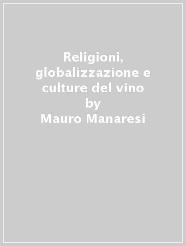 Religioni, globalizzazione e culture del vino - Mauro Manaresi