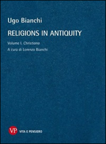 Religions in antiquity. 1: Christiana - Ugo Bianchi